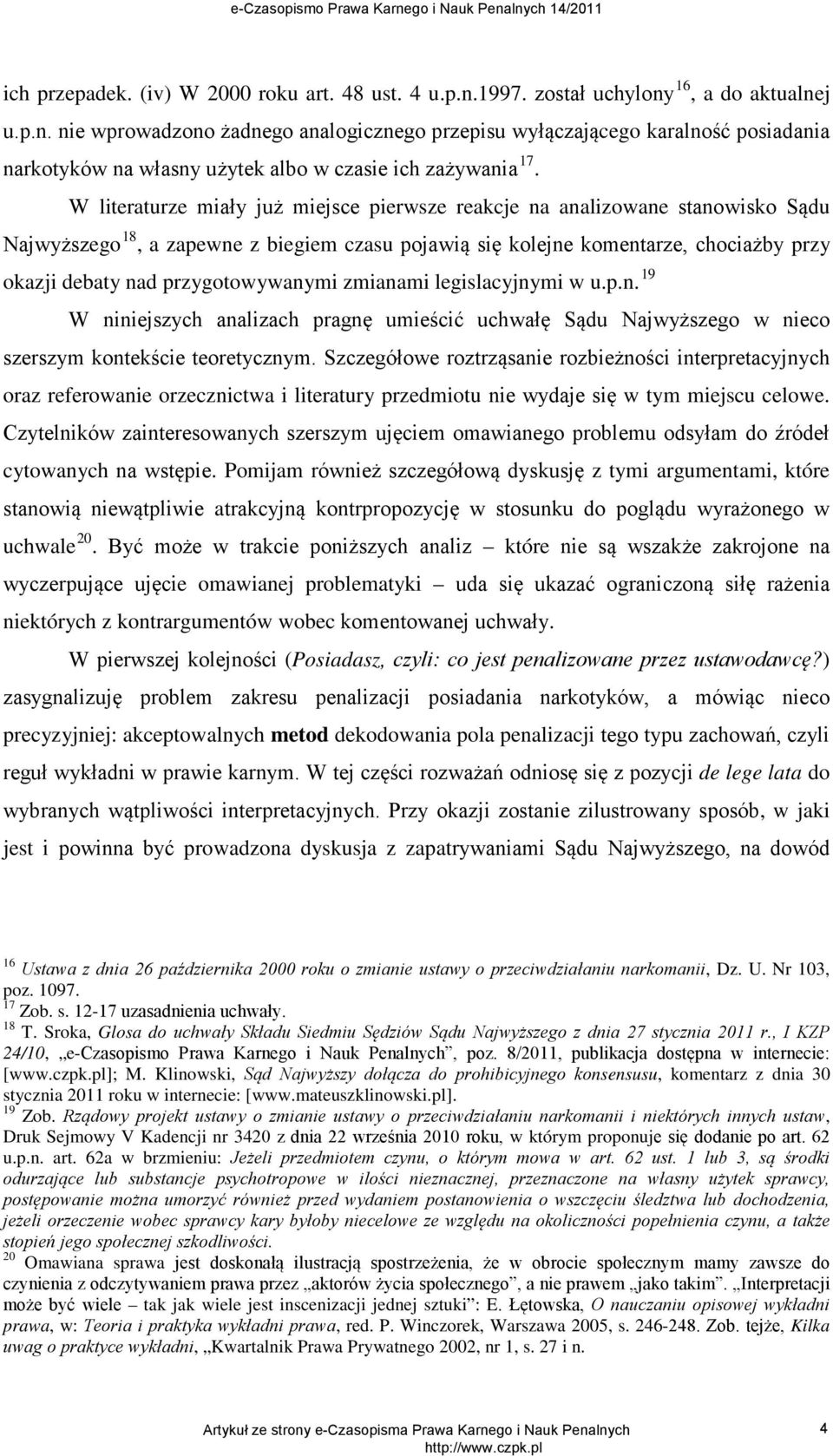 przygotowywanymi zmianami legislacyjnymi w u.p.n. 19 W niniejszych analizach pragnę umieścić uchwałę Sądu Najwyższego w nieco szerszym kontekście teoretycznym.