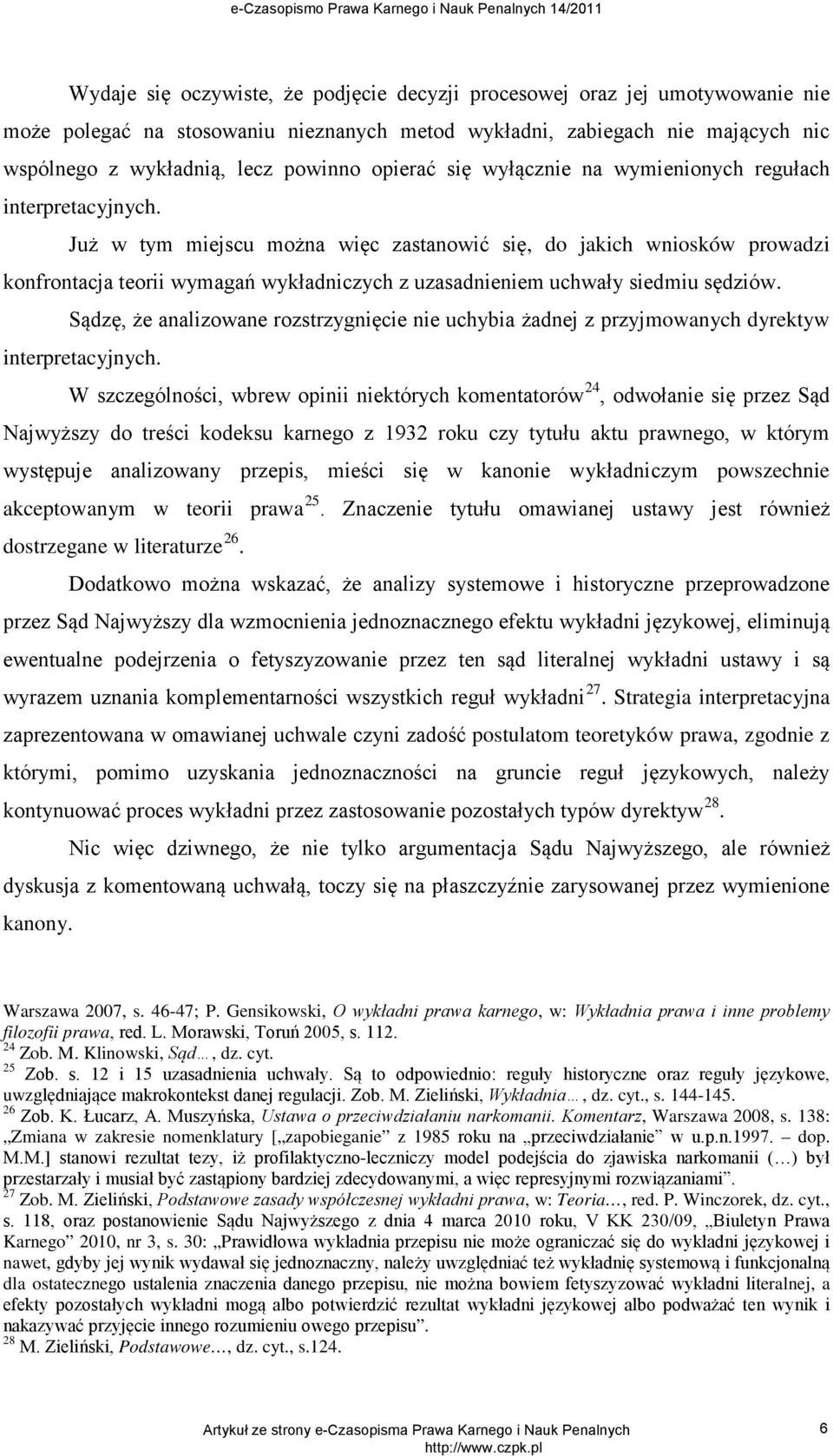 Już w tym miejscu można więc zastanowić się, do jakich wniosków prowadzi konfrontacja teorii wymagań wykładniczych z uzasadnieniem uchwały siedmiu sędziów.