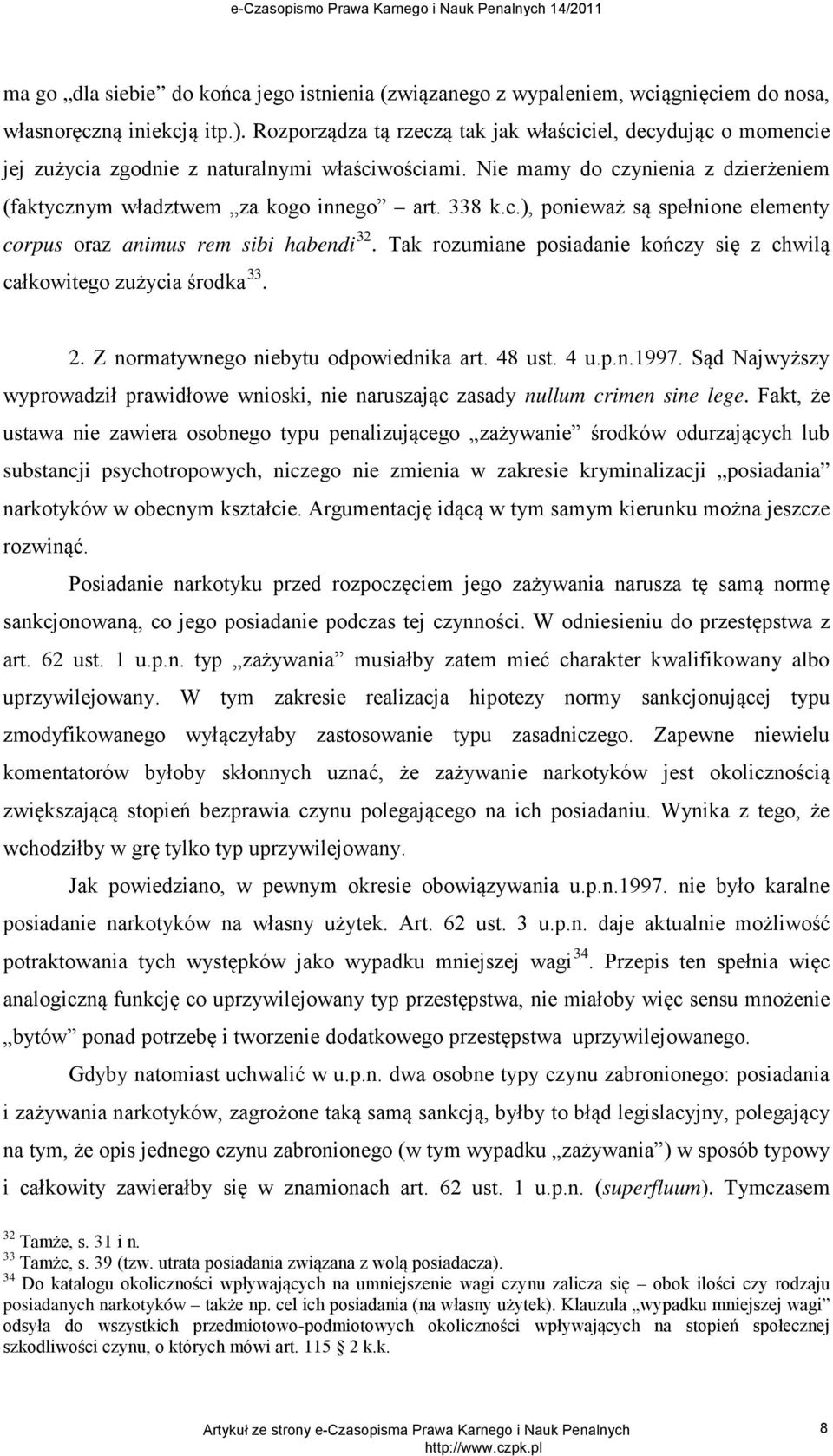 Tak rozumiane posiadanie kończy się z chwilą całkowitego zużycia środka 33. 2. Z normatywnego niebytu odpowiednika art. 48 ust. 4 u.p.n.1997.