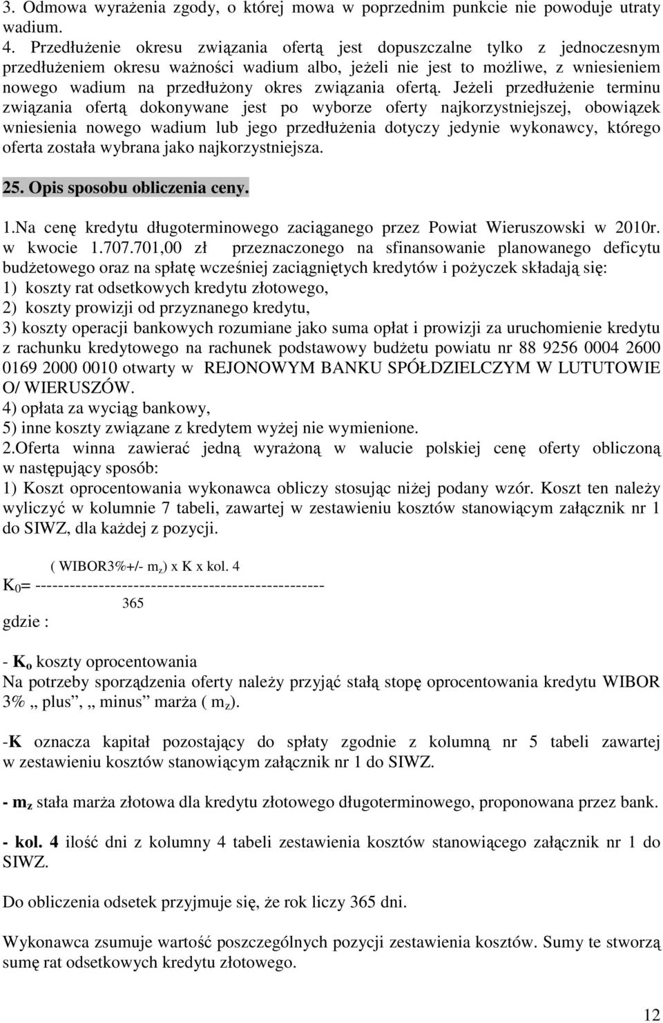 Jeżel przedłużene termnu zwązana ofertą dokonywane jest po wyborze oferty najkorzystnejszej, obowązek wnesena nowego wadum lub jego przedłużena dotyczy jedyne wykonawcy, którego oferta została