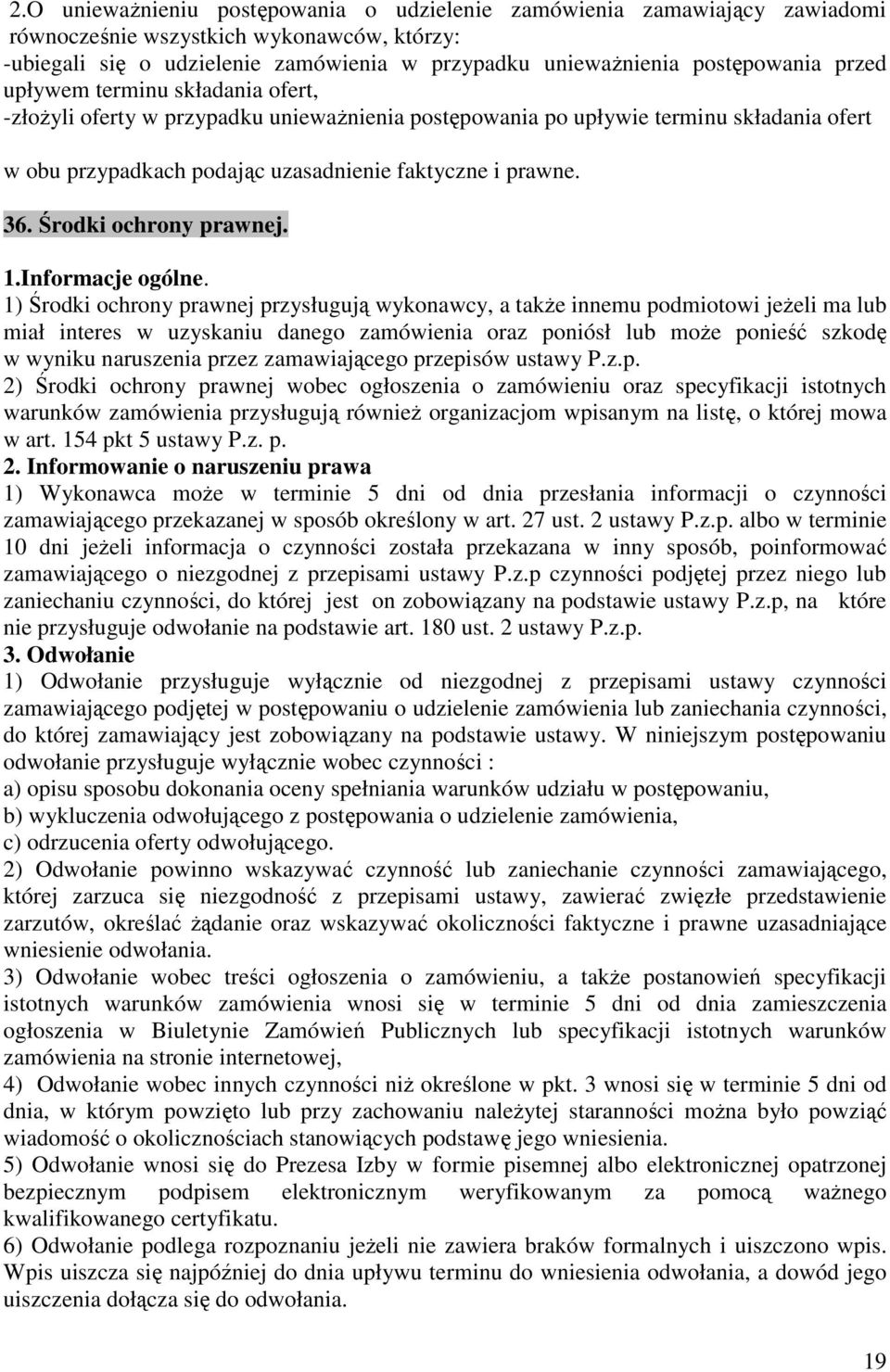 1) Środk ochrony prawnej przysługują wykonawcy, a także nnemu podmotow jeżel ma lub mał nteres w uzyskanu danego zamówena oraz ponósł lub może poneść szkodę w wynku naruszena przez zamawającego