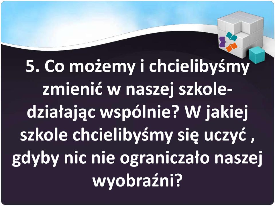 W jakiej szkole chcielibyśmy się