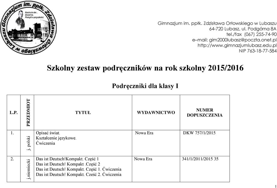 j. polski Opisać świat. Kształcenie językowe. Ćwiczenia DKW 757/1/2015 2. j.niemiecki Das ist Deutsch!Kompakt. Część 1 Das ist Deutsch! Kompakt.