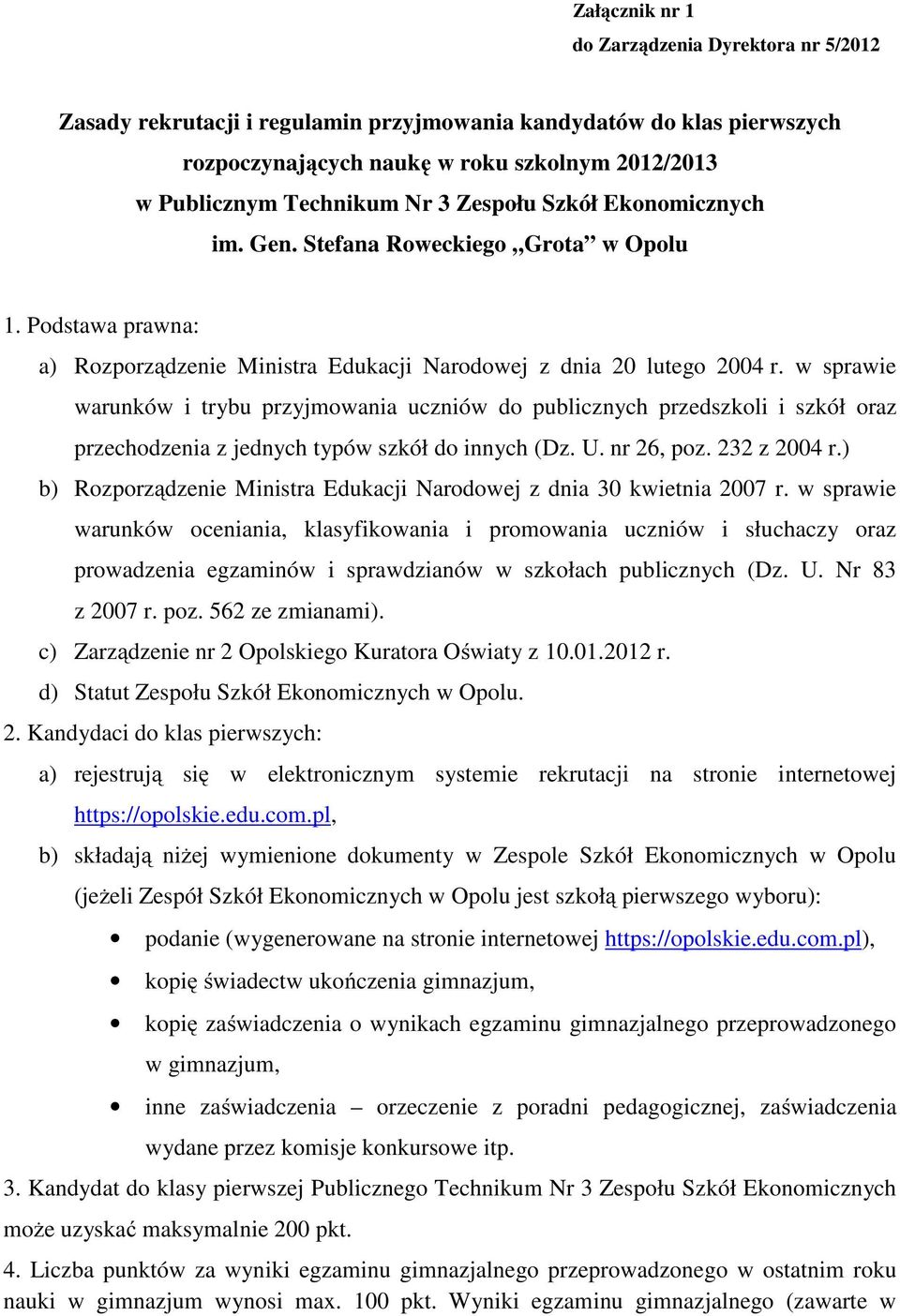 w sprawie warunków i trybu przyjmowania uczniów do publicznych przedszkoli i szkół oraz przechodzenia z jednych typów szkół do innych (Dz. U. nr 26, poz. 232 z 2004 r.