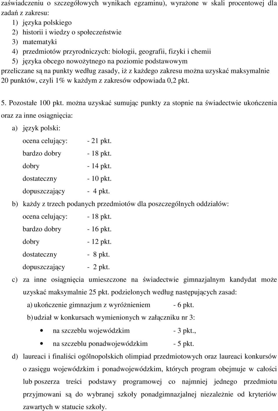 punktów, czyli 1% w kaŝdym z zakresów odpowiada 0,2 pkt. 5. Pozostałe 100 pkt.