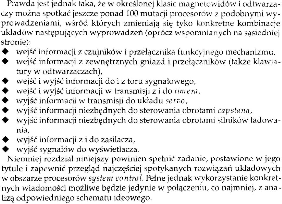 przełączników (także klawiatury w odtwarzaczach), wejść i wyjść informacji do i z toru sygnałowego, wejść i wyjść informacji w transmisji z i do Umera, wyjść informacji w transmisji do układu servo,