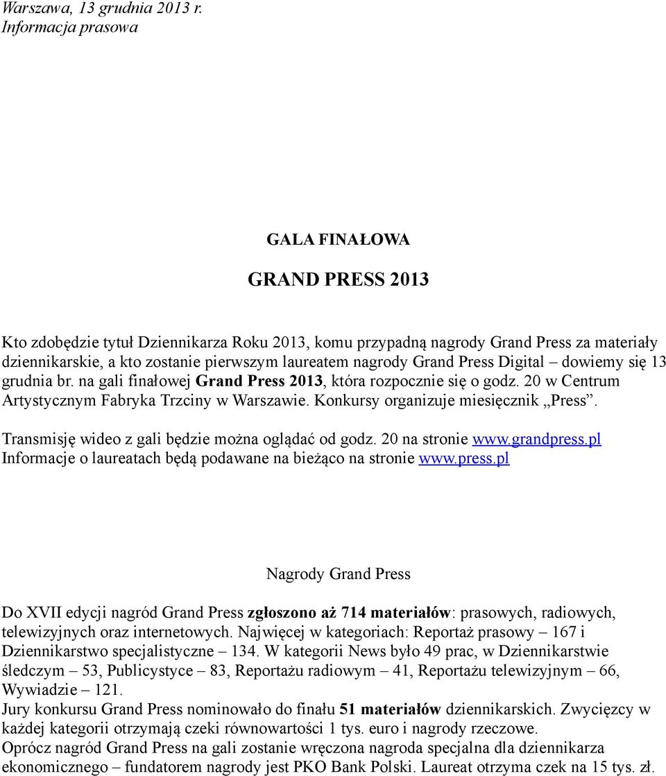 nagrody Grand Press Digital dowiemy się 13 grudnia br. na gali finałowej Grand Press 2013, która rozpocznie się o godz. 20 w Centrum Artystycznym Fabryka Trzciny w Warszawie.