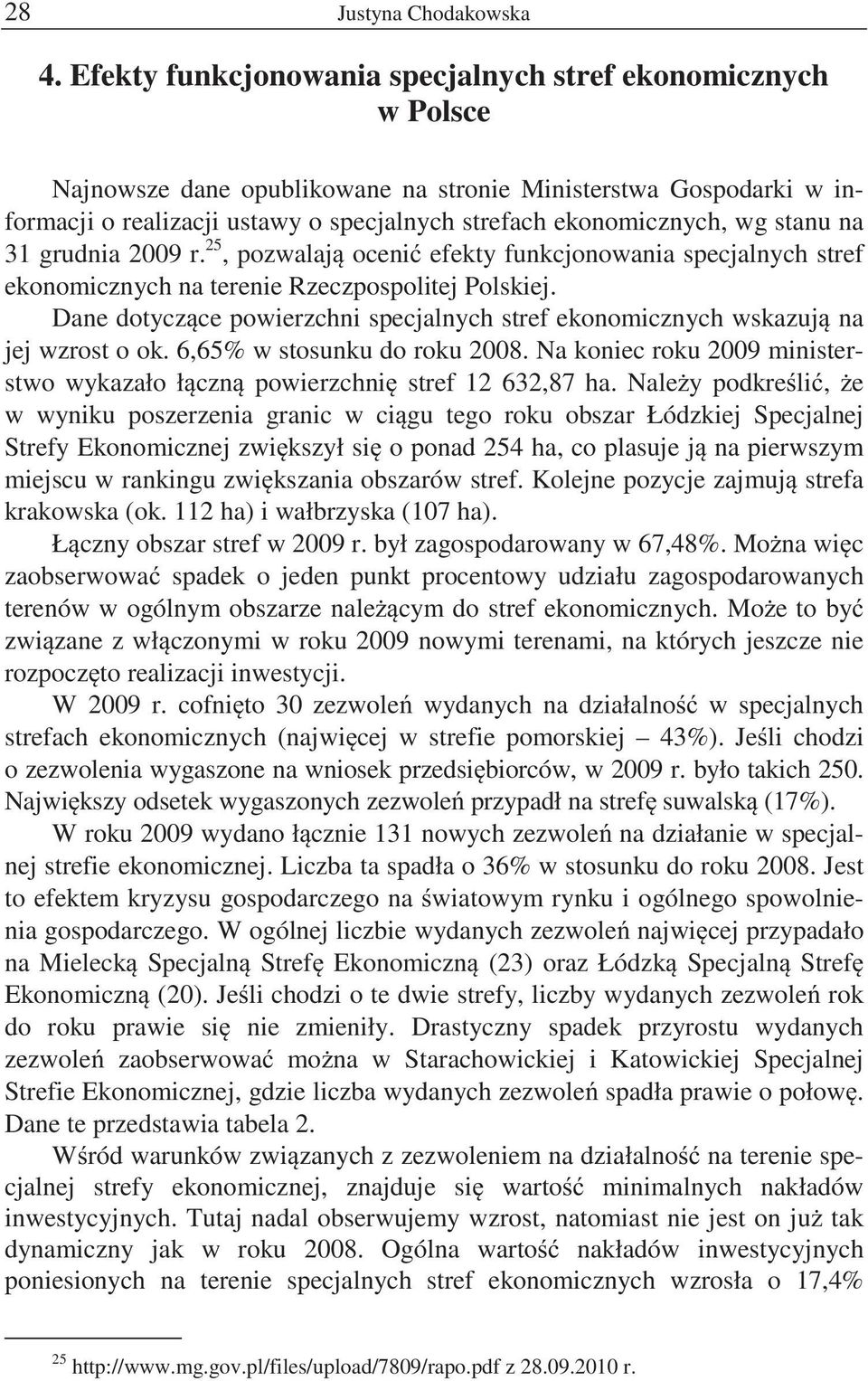 stanu na 31 grudnia 2009 r. 25, pozwalaj oceni efekty funkcjonowania specjalnych stref ekonomicznych na terenie Rzeczpospolitej Polskiej.