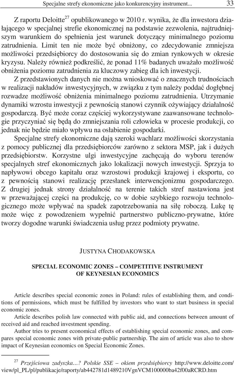 Limit ten nie mo e by obni ony, co zdecydowanie zmniejsza mo liwo ci przedsi biorcy do dostosowania si do zmian rynkowych w okresie kryzysu.