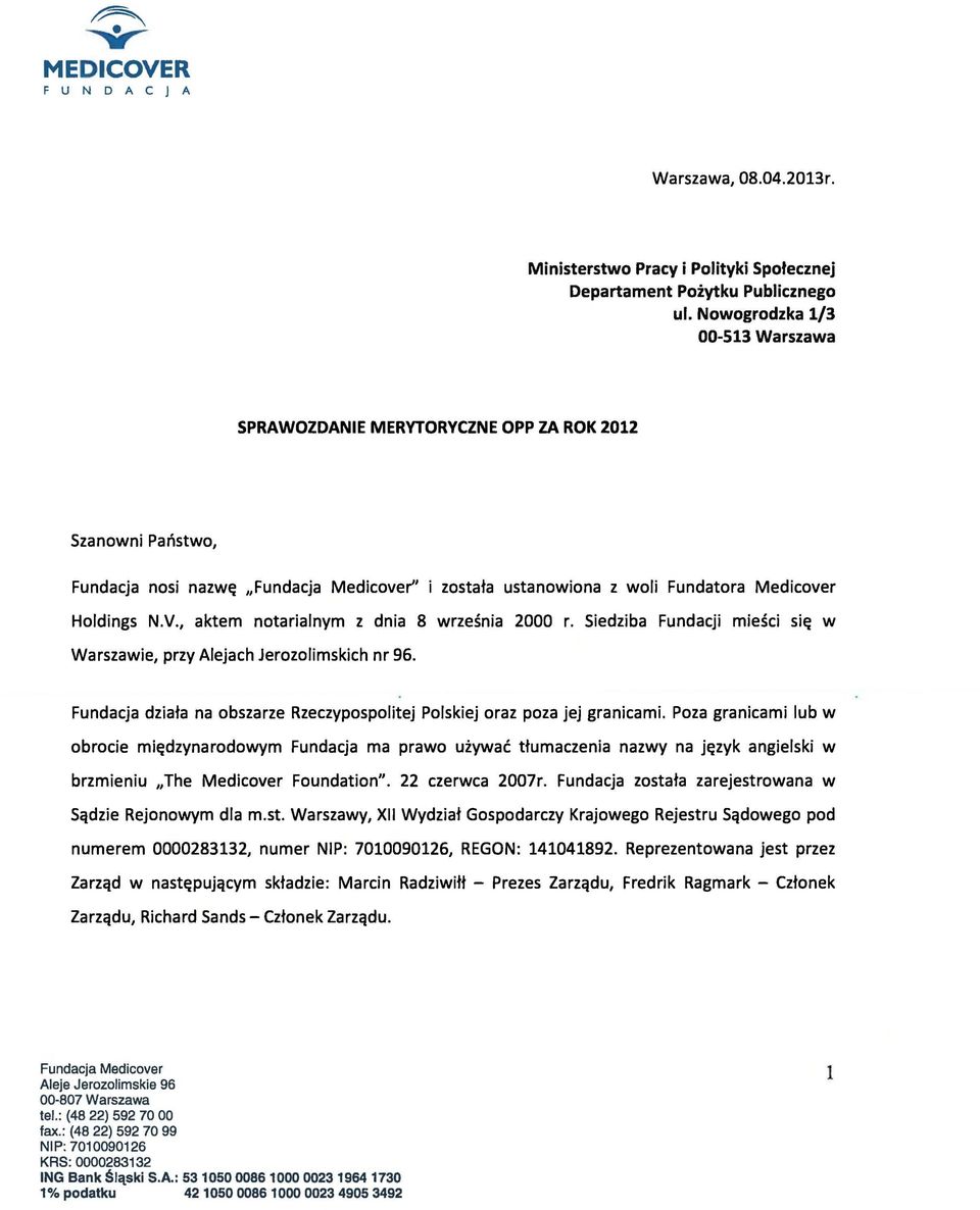 , aktem notarialnym z dnia 8 wrzesnia 2000 r. Siedziba Fundacji miesci si : w Warszawie, przy Alejach Jerozofimskich nr 96.