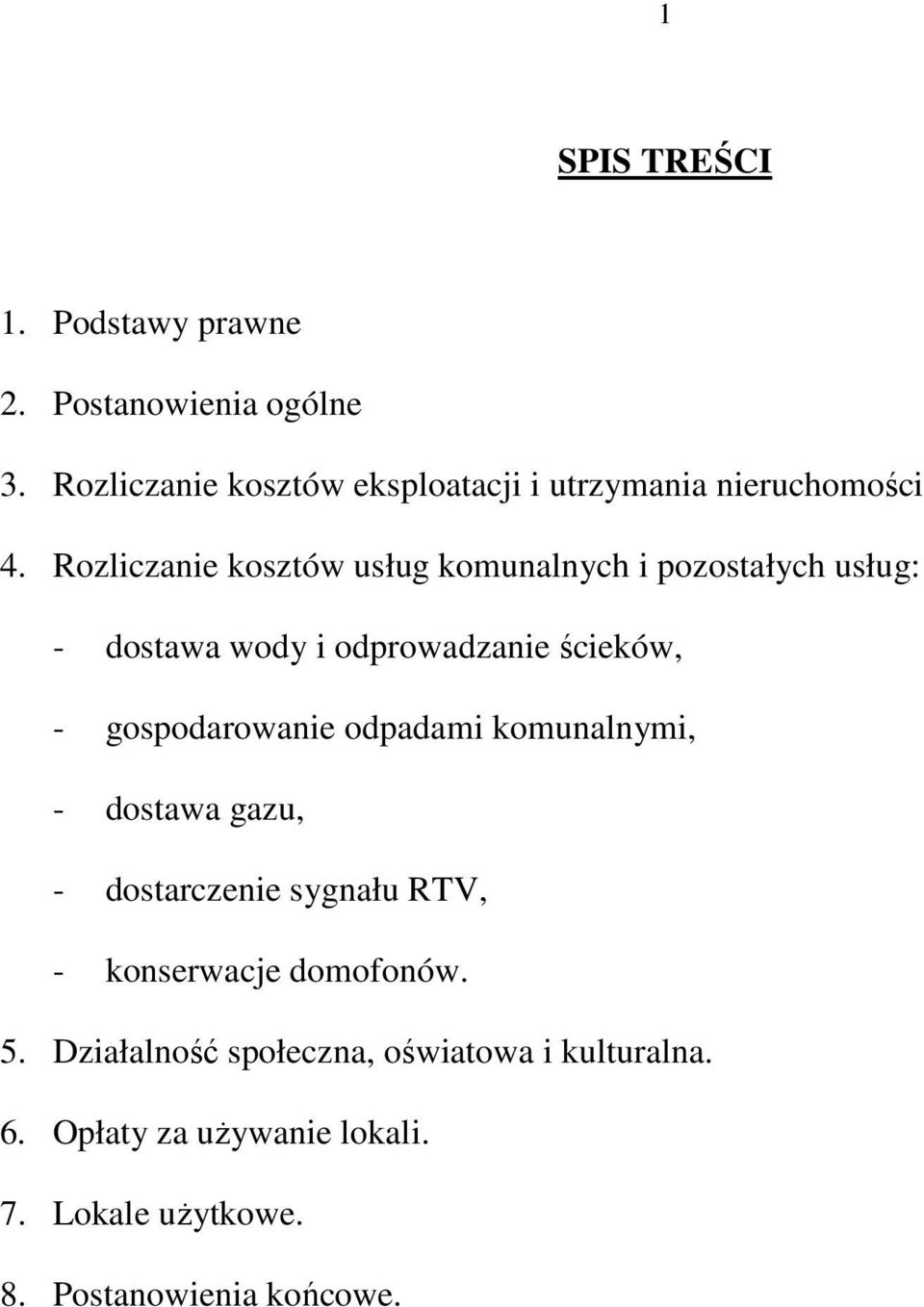 Rozliczanie kosztów usług komunalnych i pozostałych usług: - dostawa wody i odprowadzanie ścieków, -