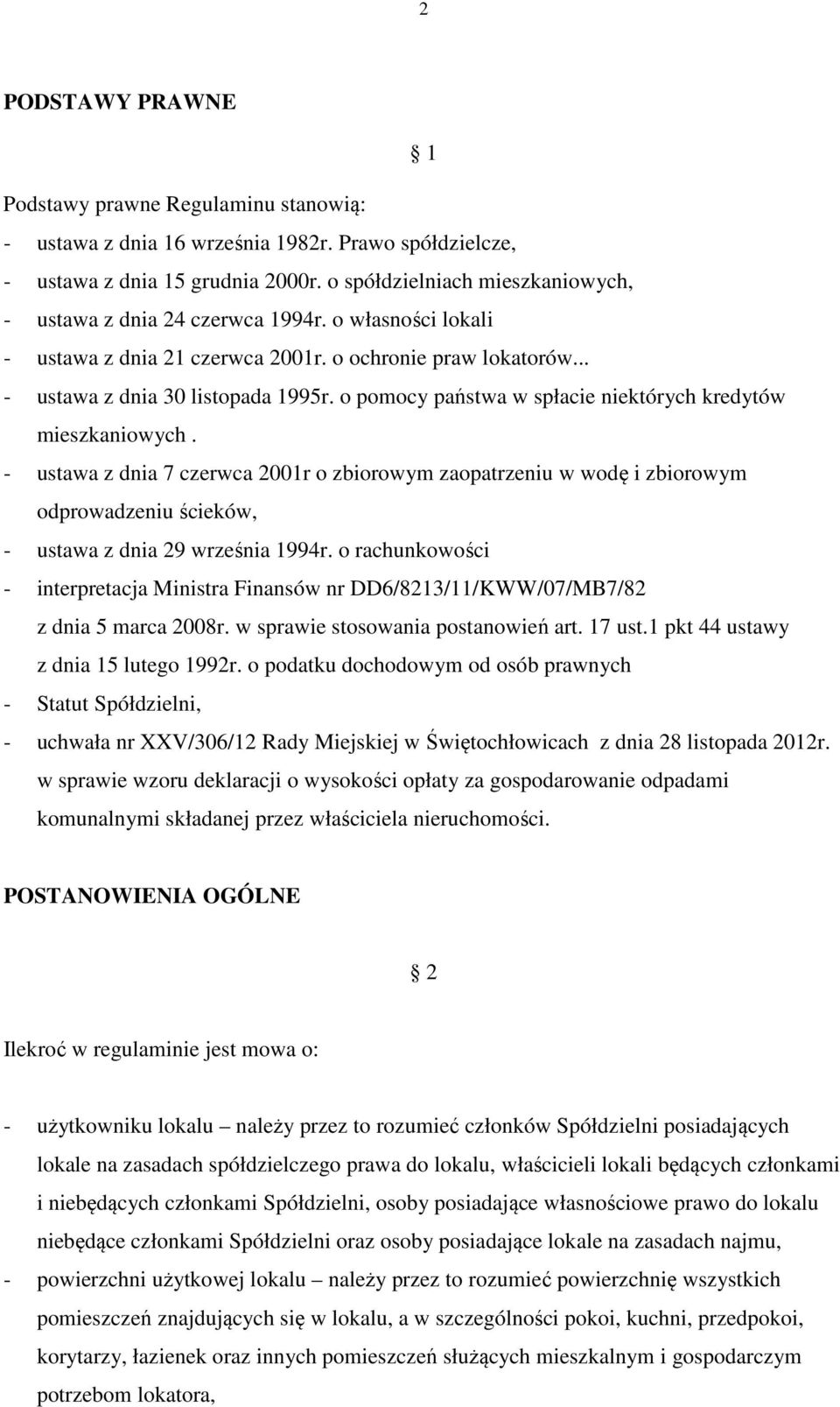 o pomocy państwa w spłacie niektórych kredytów mieszkaniowych. - ustawa z dnia 7 czerwca 2001r o zbiorowym zaopatrzeniu w wodę i zbiorowym odprowadzeniu ścieków, - ustawa z dnia 29 września 1994r.