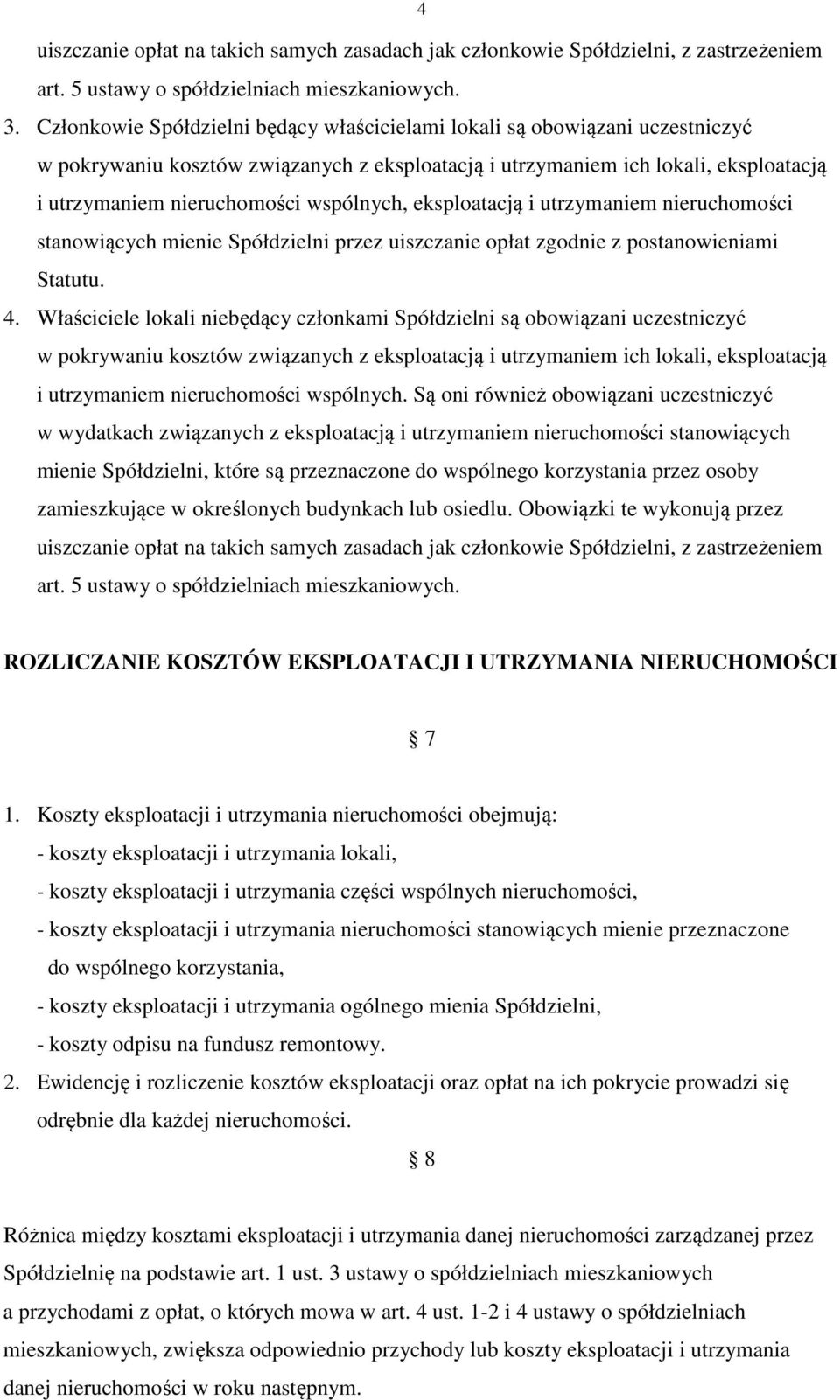 wspólnych, eksploatacją i utrzymaniem nieruchomości stanowiących mienie Spółdzielni przez uiszczanie opłat zgodnie z postanowieniami Statutu. 4.