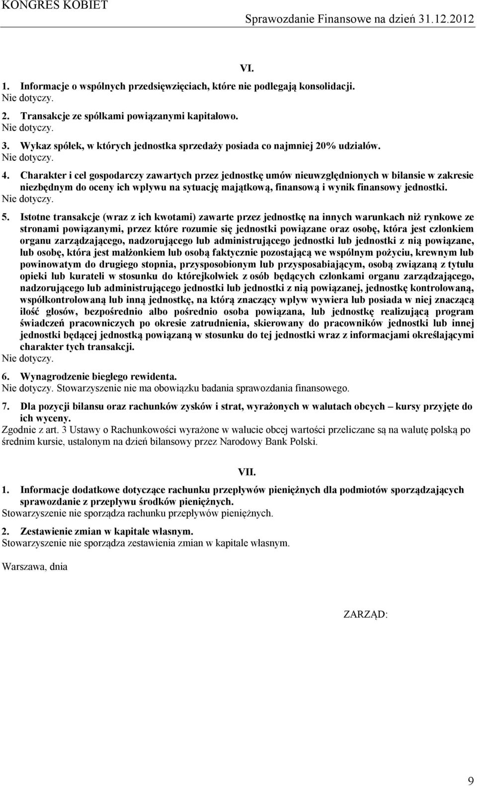 Charakter i cel gospodarczy zawartych przez jednostkę umów nieuwzględnionych w bilansie w zakresie niezbędnym do oceny ich wpływu na sytuację majątkową, finansową i wynik finansowy jednostki. 5.