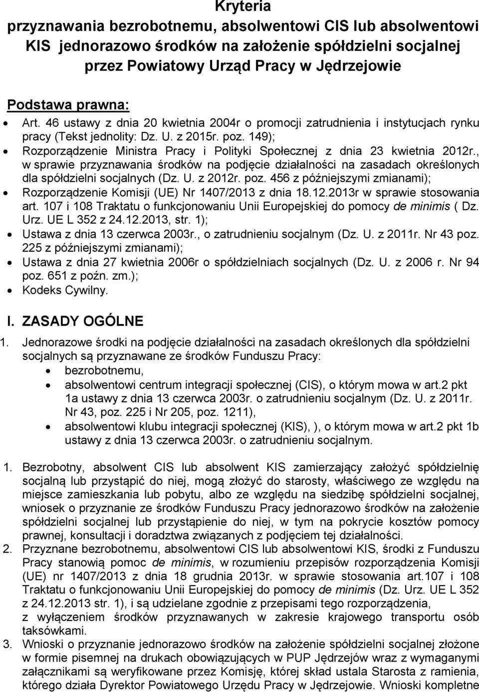 149); Rozporządzenie Ministra Pracy i Polityki Społecznej z dnia 23 kwietnia 2012r., w sprawie przyznawania środków na podjęcie działalności na zasadach określonych dla spółdzielni socjalnych (Dz. U.