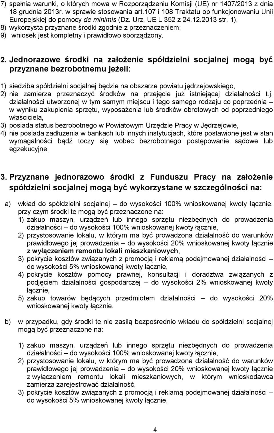 1), 8) wykorzysta przyznane środki zgodnie z przeznaczeniem; 9) wniosek jest kompletny i prawidłowo sporządzony. 2.