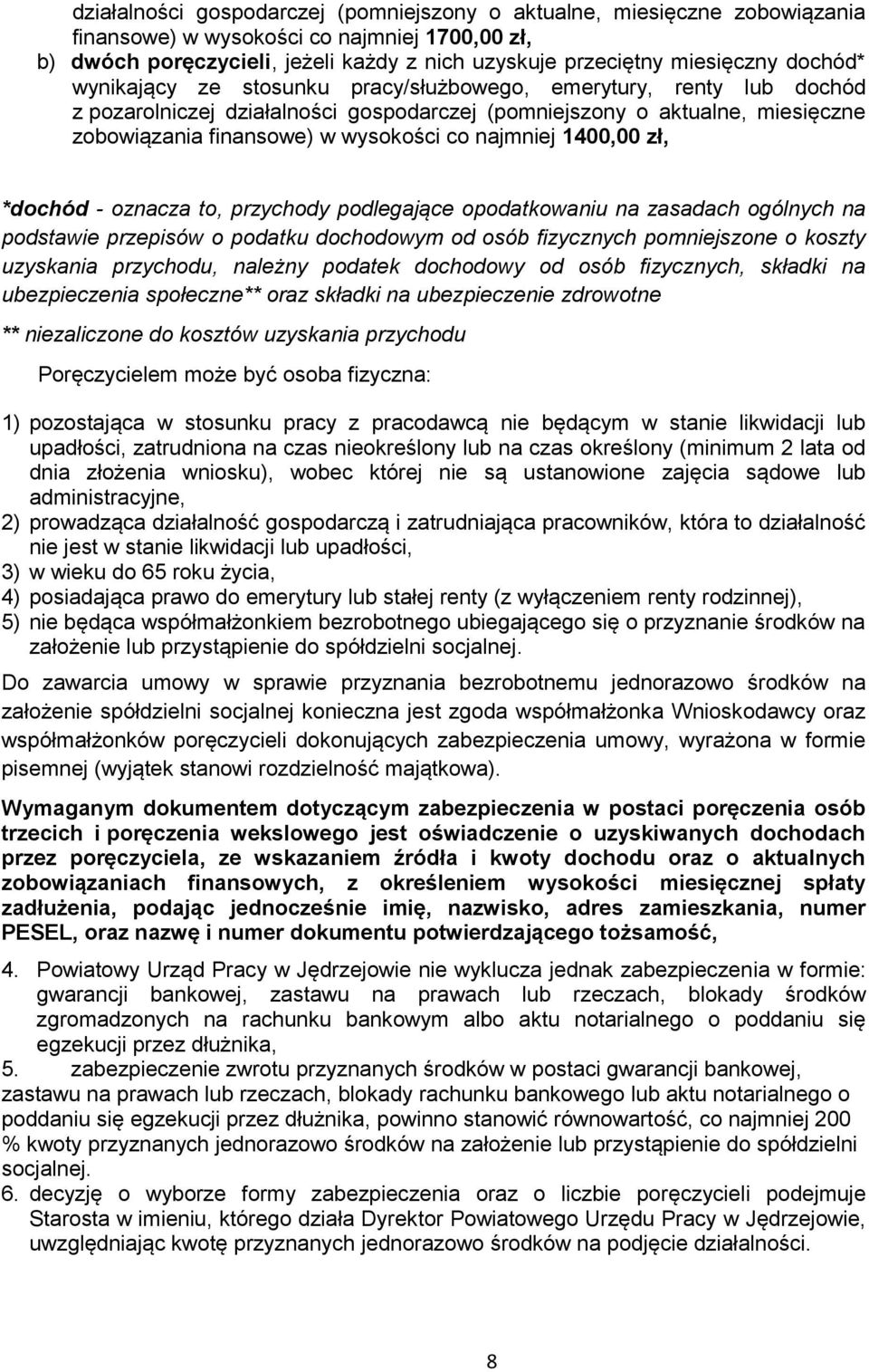 najmniej 1400,00 zł, *dochód - oznacza to, przychody podlegające opodatkowaniu na zasadach ogólnych na podstawie przepisów o podatku dochodowym od osób fizycznych pomniejszone o koszty uzyskania