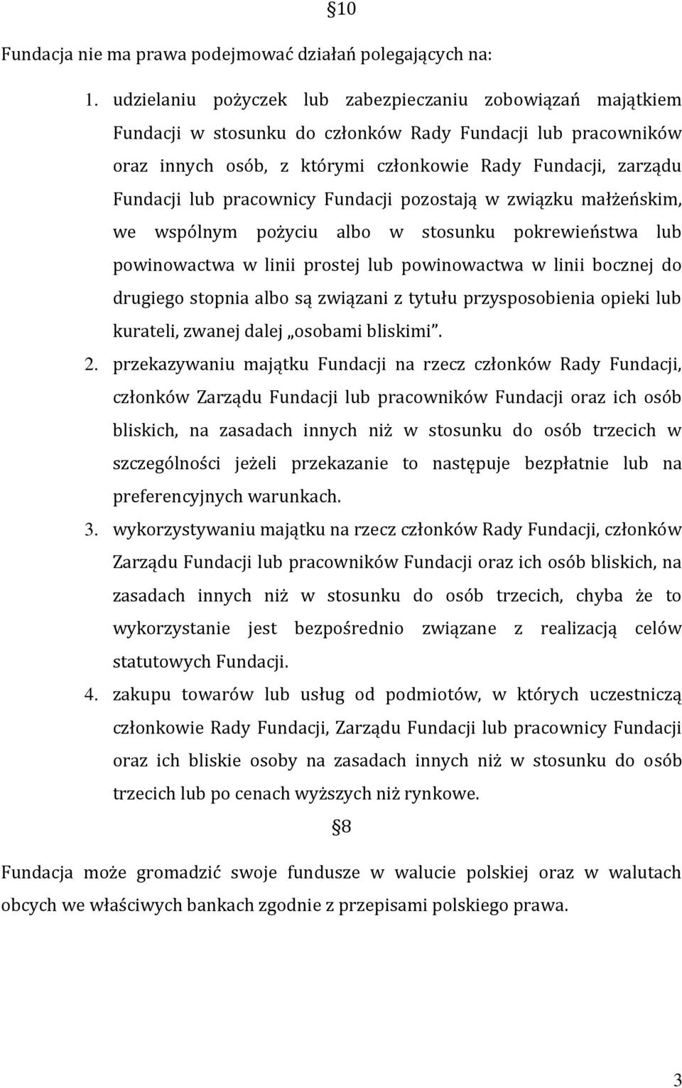 pracownicy Fundacji pozostają w związku małżeńskim, we wspólnym pożyciu albo w stosunku pokrewieństwa lub powinowactwa w linii prostej lub powinowactwa w linii bocznej do drugiego stopnia albo są