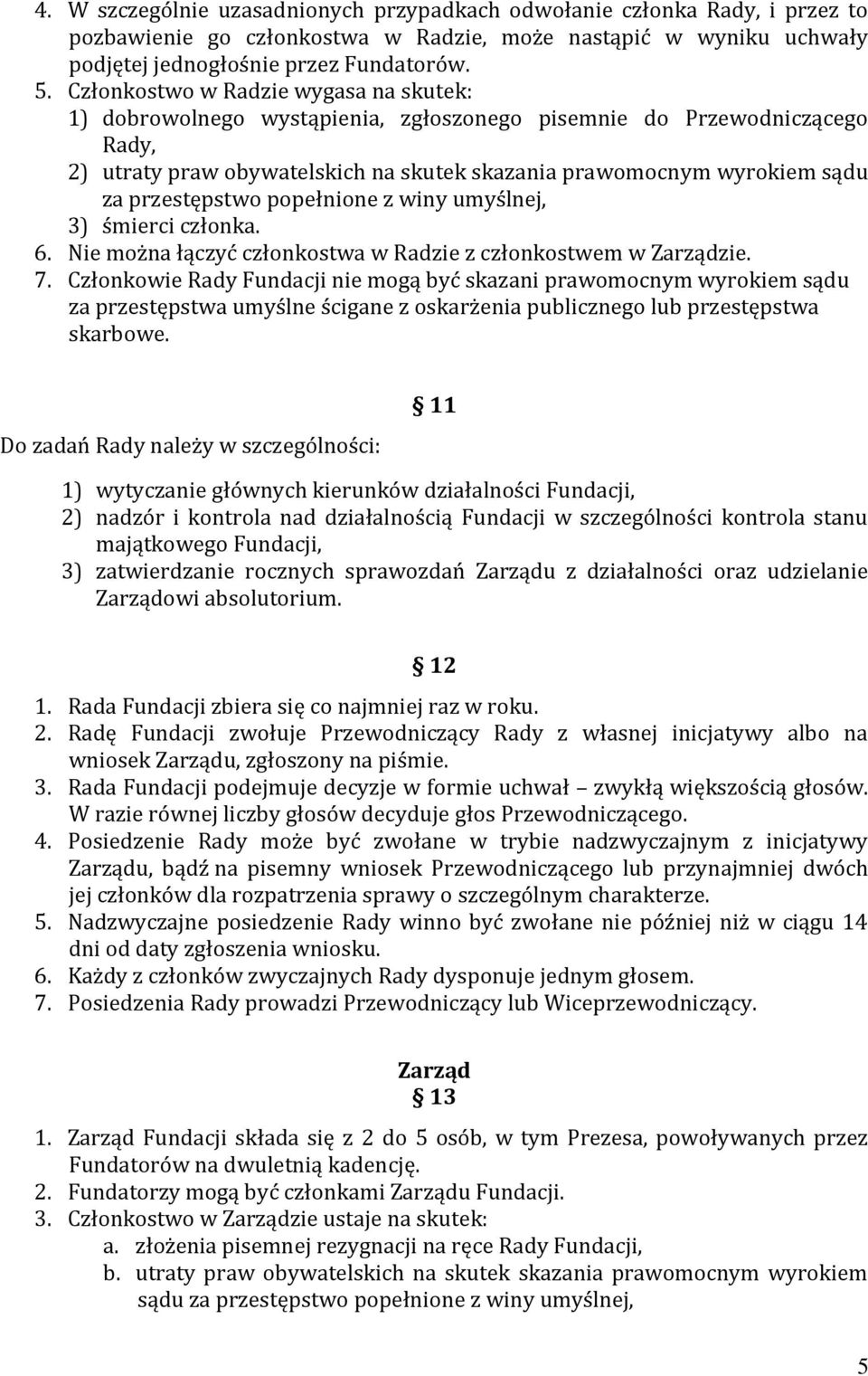 przestępstwo popełnione z winy umyślnej, 3) śmierci członka. 6. Nie można łączyć członkostwa w Radzie z członkostwem w Zarządzie. 7.