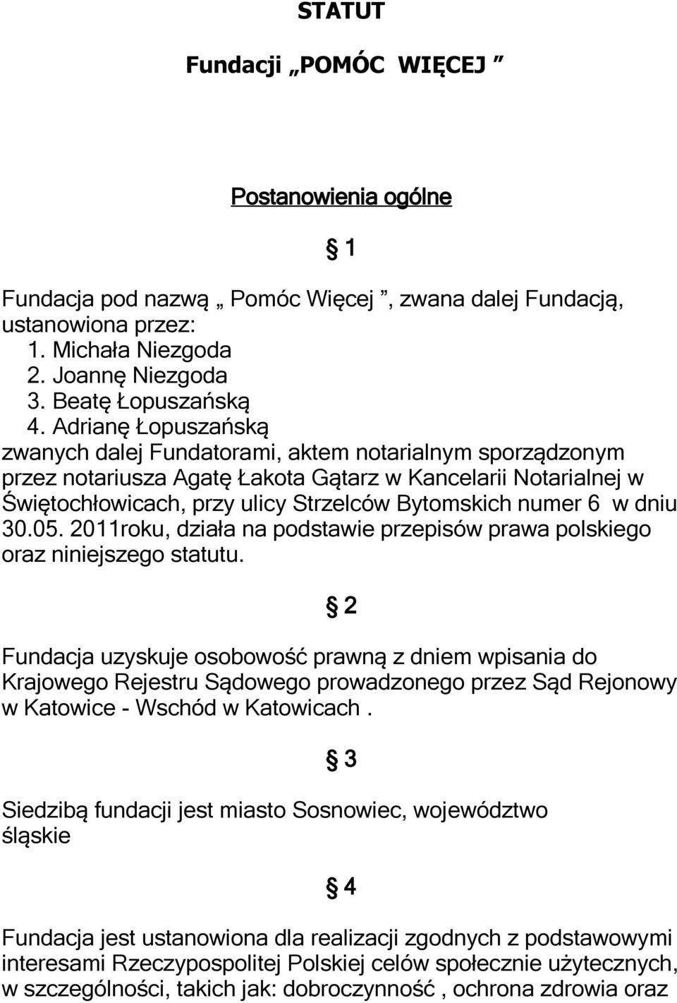 w dniu 30.05. 2011roku, działa na podstawie przepisów prawa polskiego oraz niniejszego statutu.