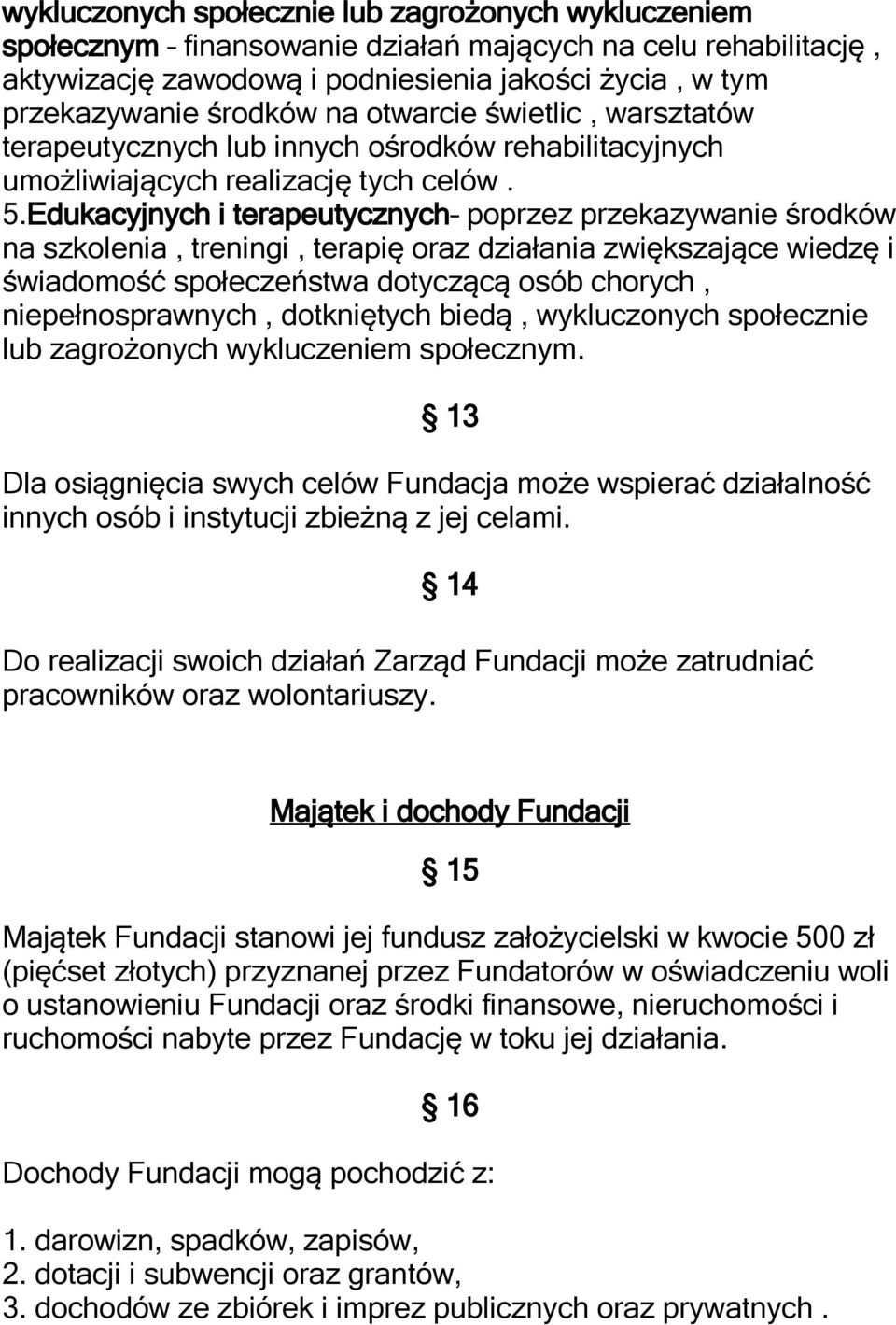 Edukacyjnych i terapeutycznych poprzez przekazywanie środków na szkolenia, treningi, terapię oraz działania zwiększające wiedzę i świadomość społeczeństwa dotyczącą osób chorych, niepełnosprawnych,