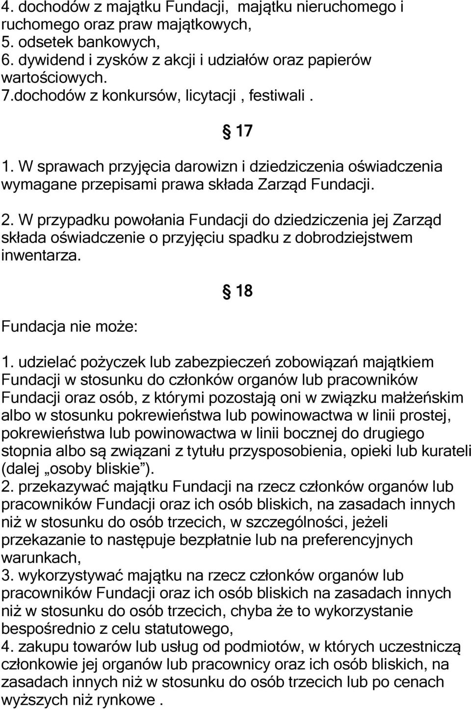 W przypadku powołania Fundacji do dziedziczenia jej Zarząd składa oświadczenie o przyjęciu spadku z dobrodziejstwem inwentarza. Fundacja nie może: 18 1.