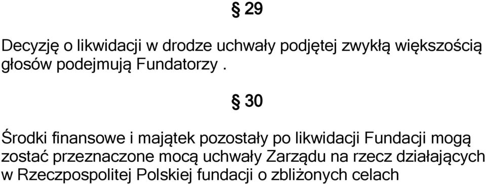 30 Środki finansowe i majątek pozostały po likwidacji Fundacji mogą