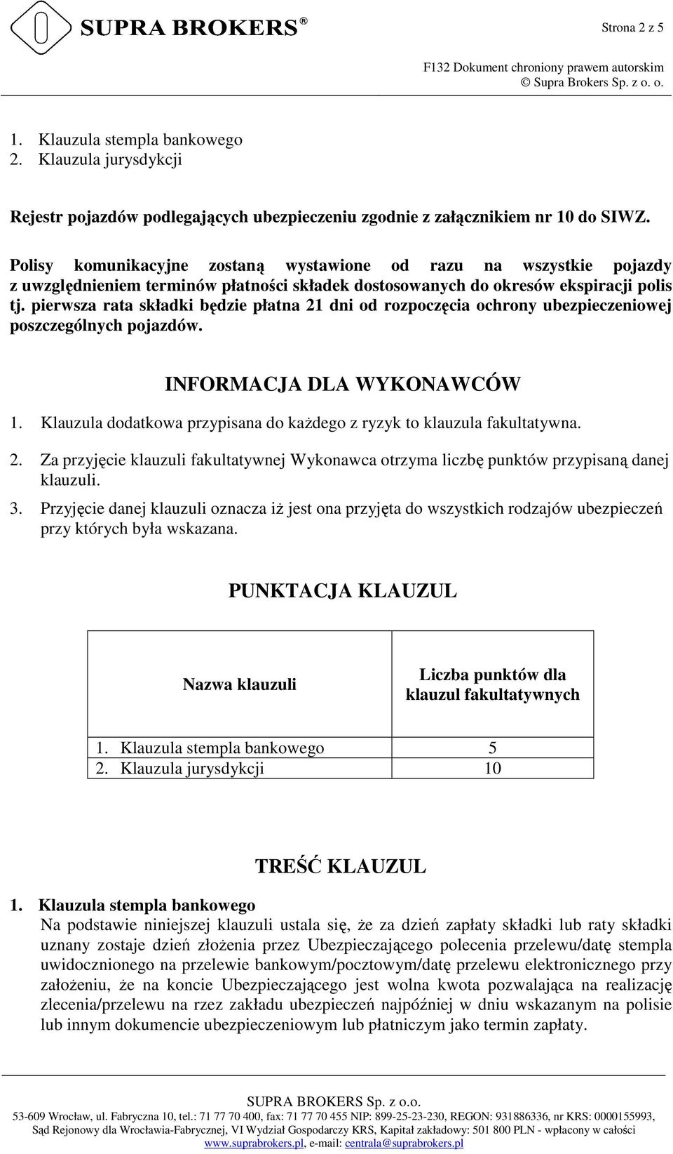 pierwsza rata składki będzie płatna 21 dni od rozpoczęcia ochrony ubezpieczeniowej poszczególnych pojazdów. INFORMACJA DLA WYKONAWCÓW 1.