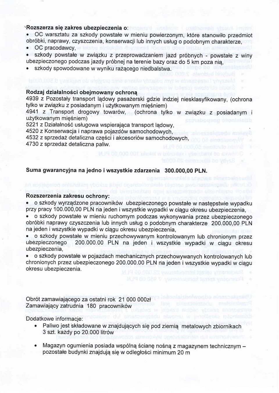 OC pracodawcy, o szkody powstale w zwiqzku z przeprowadzaniem jazd pr6bnych - powstale z winy ubezpieczonego podczas jazdy probnej na terenie bazy oraz do 5 km poza niq, o szkody spowodowane w wyniku