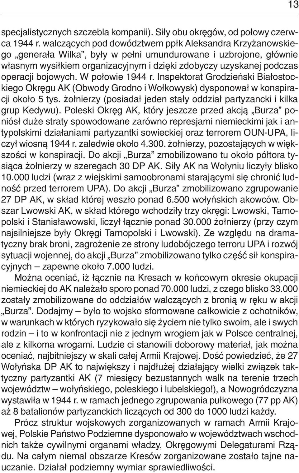 bojowych. W po³owie 1944 r. Inspektorat Grodzieñski Bia³ostockiego Okrêgu AK (Obwody Grodno i Wo³kowysk) dysponowa³ w konspiracji oko³o 5 tys.