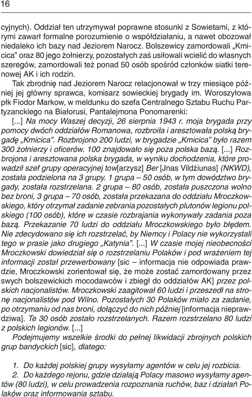 Tak zbrodniê nad Jeziorem Narocz relacjonowa³ w trzy miesi¹ce póÿniej jej g³ówny sprawca, komisarz sowieckiej brygady im.