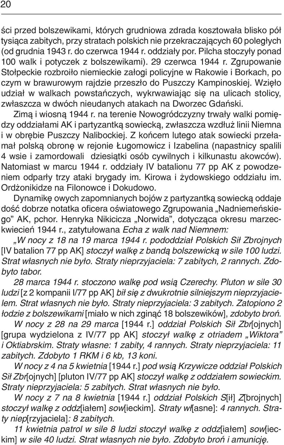 Zgrupowanie Sto³peckie rozbroi³o niemieckie za³ogi policyjne w Rakowie i Borkach, po czym w brawurowym rajdzie przesz³o do Puszczy Kampinoskiej.