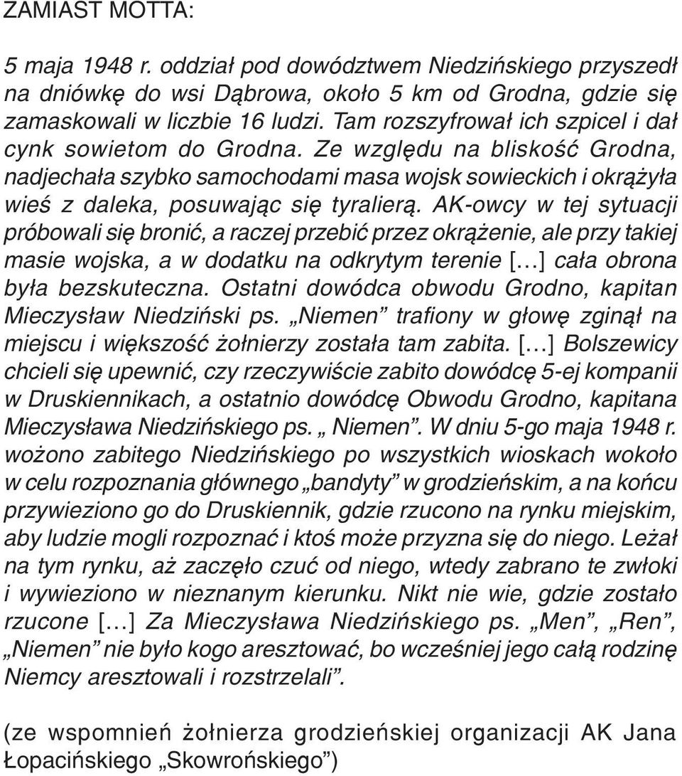 AK-owcy w tej sytuacji próbowali siê broniæ, a raczej przebiæ przez okr¹ enie, ale przy takiej masie wojska, a w dodatku na odkrytym terenie [ ] ca³a obrona by³a bezskuteczna.