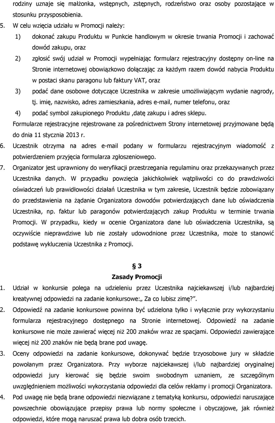 formularz rejestracyjny dostępny on-line na Stronie internetowej obowiązkowo dołączając za każdym razem dowód nabycia Produktu w postaci skanu paragonu lub faktury VAT, oraz 3) podać dane osobowe