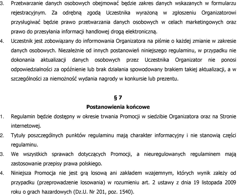 elektroniczną. 4. Uczestnik jest zobowiązany do informowania Organizatora na piśmie o każdej zmianie w zakresie danych osobowych.