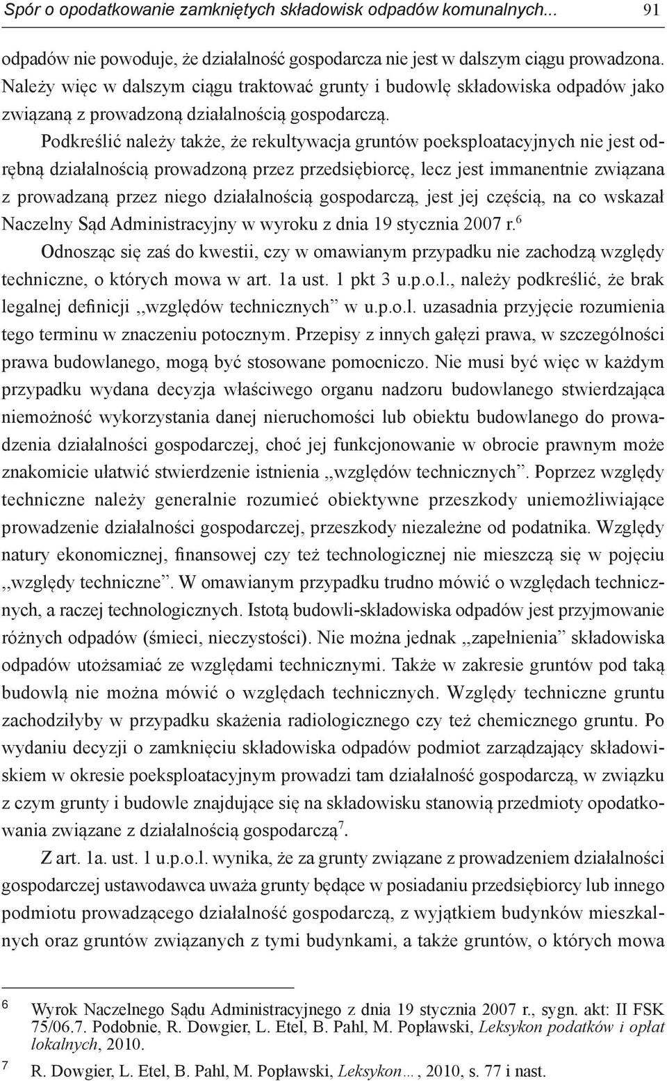 Podkreślić należy także, że rekultywacja gruntów poeksploatacyjnych nie jest odrębną działalnością prowadzoną przez przedsiębiorcę, lecz jest immanentnie związana z prowadzaną przez niego