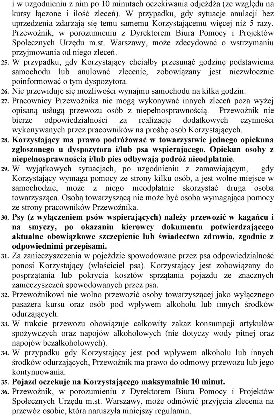 25. W przypadku, gdy Korzystający chciałby przesunąć godzinę podstawienia samochodu lub anulować zlecenie, zobowiązany jest niezwłocznie poinformować o tym dyspozytora. 26.