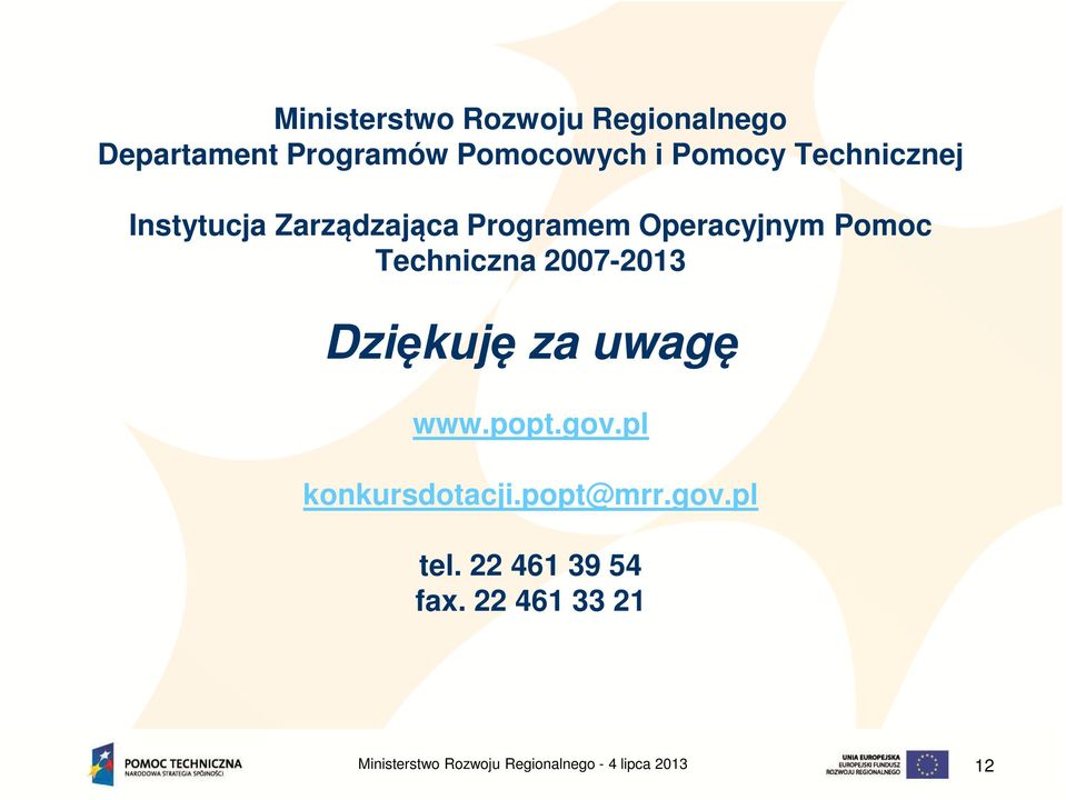 Operacyjnym Pomoc Techniczna 2007-2013 Dziękuję za uwagę www.popt.