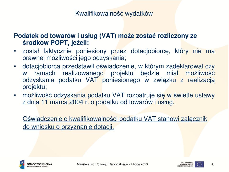 projektu będzie miał możliwość odzyskania podatku VAT poniesionego w związku z realizacją projektu; możliwość odzyskania podatku VAT rozpatruje się w