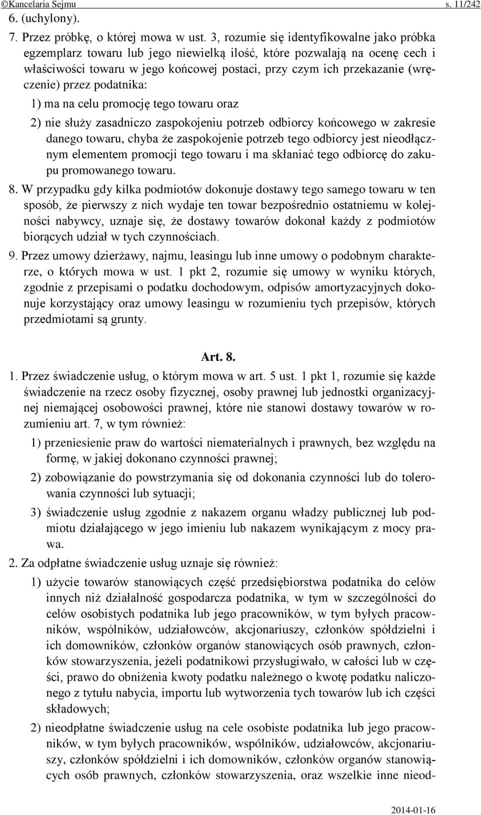 (wręczenie) przez podatnika: 1) ma na celu promocję tego towaru oraz 2) nie służy zasadniczo zaspokojeniu potrzeb odbiorcy końcowego w zakresie danego towaru, chyba że zaspokojenie potrzeb tego