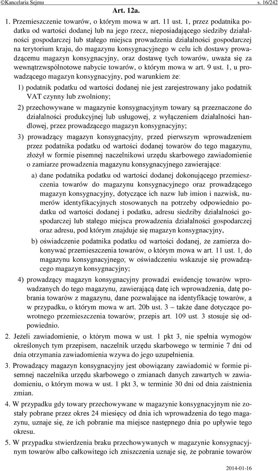 magazynu konsygnacyjnego w celu ich dostawy prowadzącemu magazyn konsygnacyjny, oraz dostawę tych towarów, uważa się za wewnątrzwspólnotowe nabycie towarów, o którym mowa w art. 9 ust.