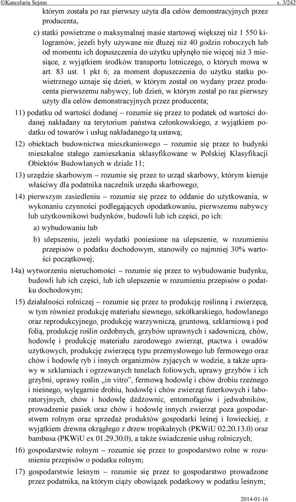 dłużej niż 40 godzin roboczych lub od momentu ich dopuszczenia do użytku upłynęło nie więcej niż 3 miesiące, z wyjątkiem środków transportu lotniczego, o których mowa w art. 83 ust.