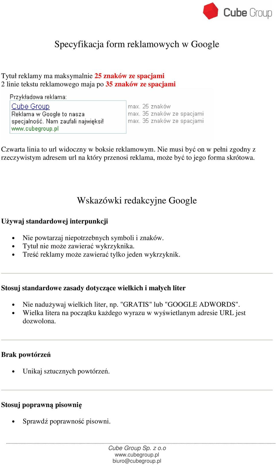 UŜywaj standardowej interpunkcji Wskazówki redakcyjne Google Nie powtarzaj niepotrzebnych symboli i znaków. Tytuł nie moŝe zawierać wykrzyknika. Treść reklamy moŝe zawierać tylko jeden wykrzyknik.