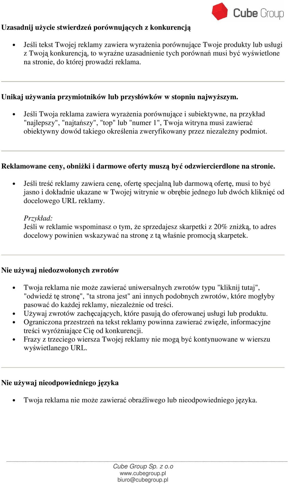 Jeśli Twoja reklama zawiera wyraŝenia porównujące i subiektywne, na przykład "najlepszy", "najtańszy", "top" lub "numer 1", Twoja witryna musi zawierać obiektywny dowód takiego określenia