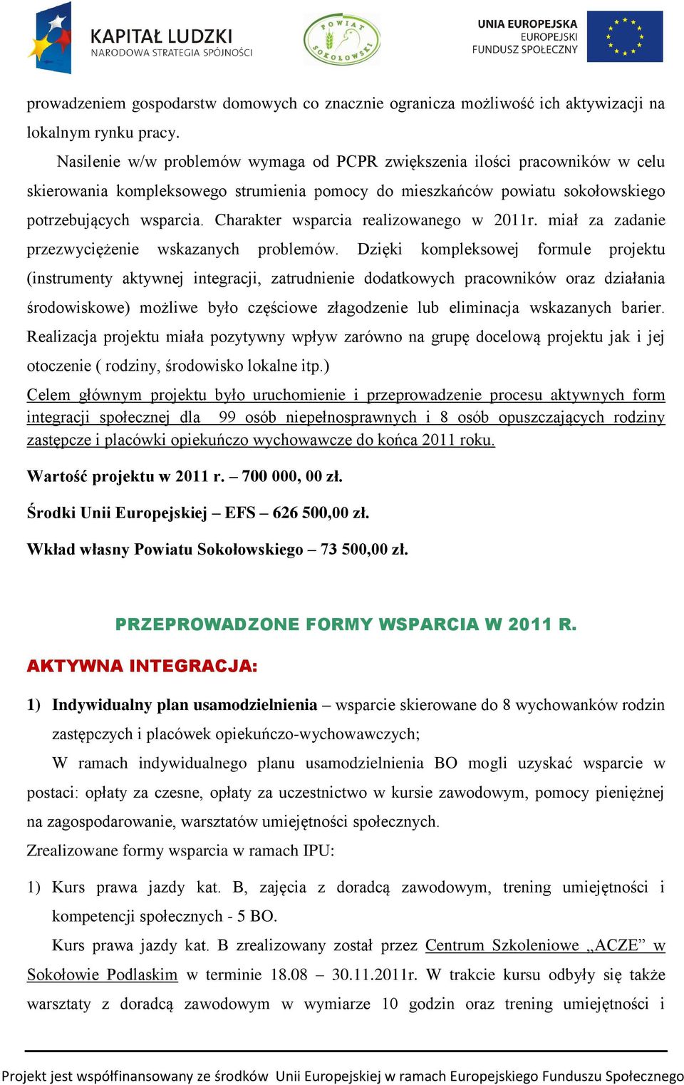 Charakter wsparcia realizowanego w 2011r. miał za zadanie przezwyciężenie wskazanych problemów.