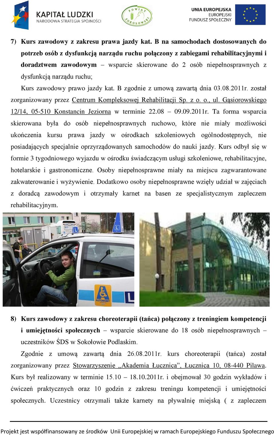 narządu ruchu; Kurs zawodowy prawo jazdy kat. B zgodnie z umową zawartą dnia 03.08.2011r. został zorganizowany przez Centrum Kompleksowej Rehabilitacji Sp. z o. o., ul.