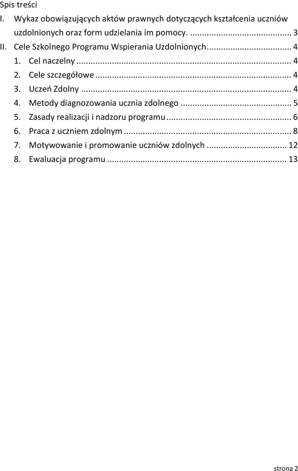 ... 3 II. Cele Szkolnego Programu Wspierania Uzdolnionych... 4 1. Cel naczelny... 4 2. Cele szczegółowe... 4 3.