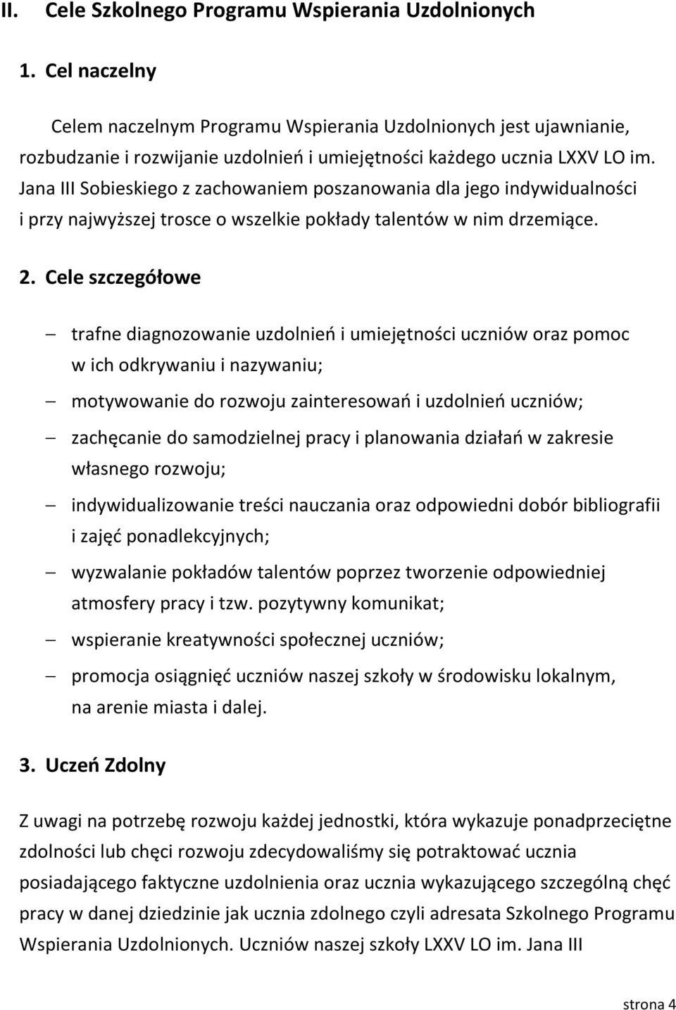 Jana III Sobieskiego z zachowaniem poszanowania dla jego indywidualności i przy najwyższej trosce o wszelkie pokłady talentów w nim drzemiące. 2.