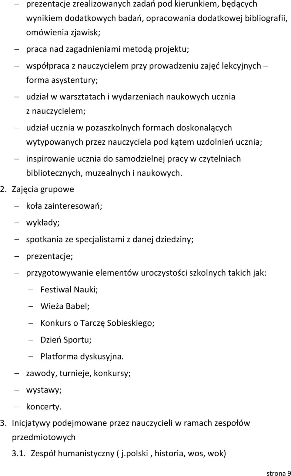 przez nauczyciela pod kątem uzdolnień ucznia; inspirowanie ucznia do samodzielnej pracy w czytelniach bibliotecznych, muzealnych i naukowych. 2.