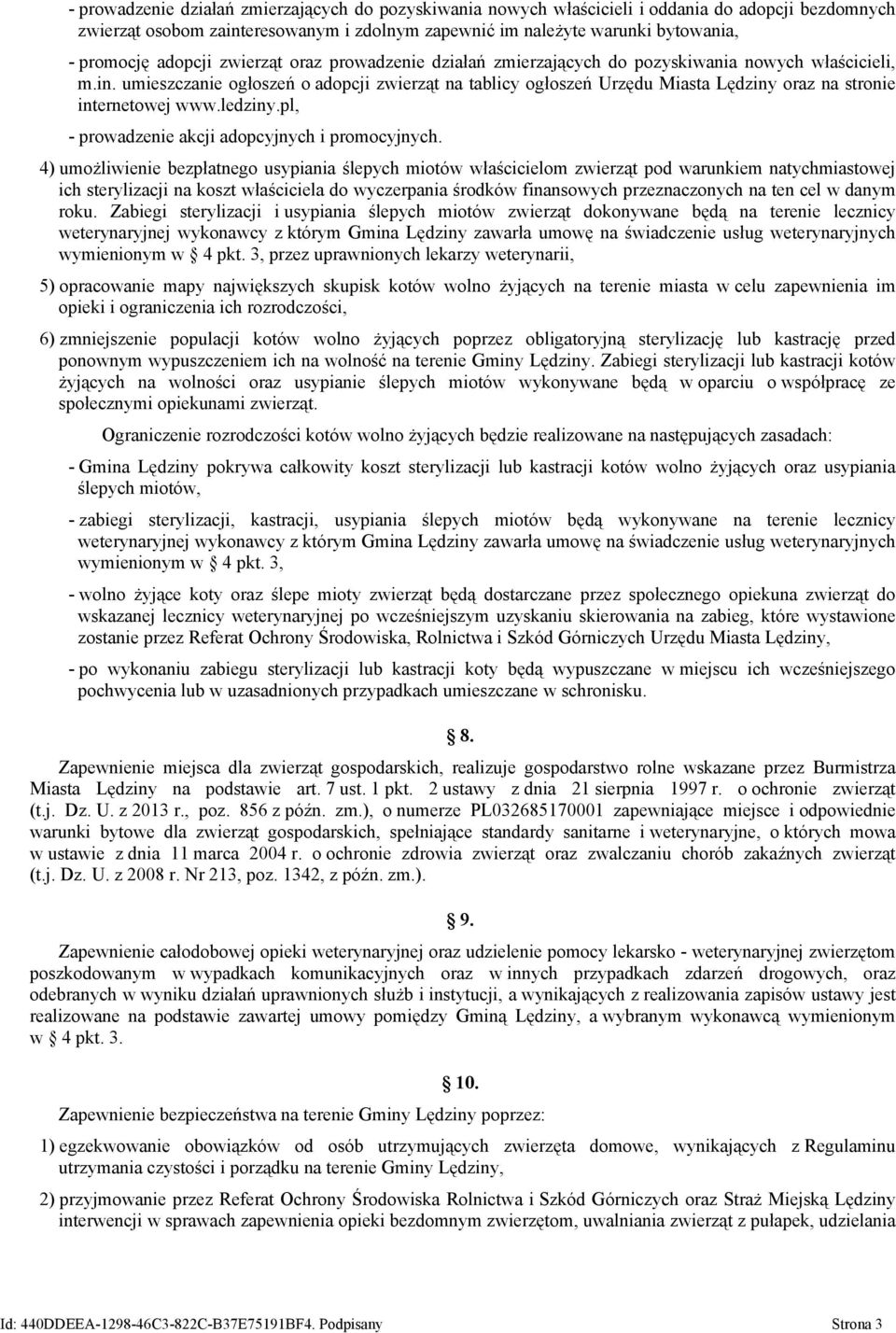 umieszczanie ogłoszeń o adopcji zwierząt na tablicy ogłoszeń Urzędu Miasta Lędziny oraz na stronie internetowej www.ledziny.pl, - prowadzenie akcji adopcyjnych i promocyjnych.